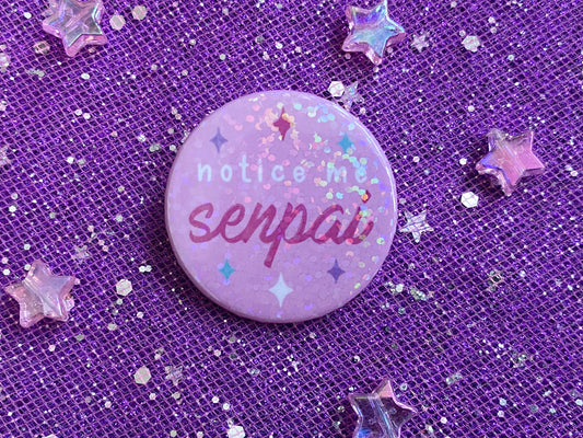 NOTICE ME SENPAI - Holographic Pin Badge