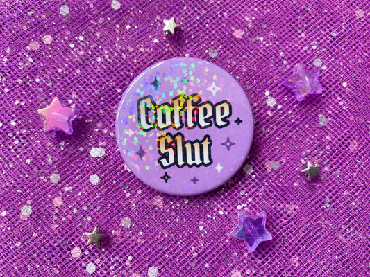 COFFEE SLUT - Holographic Pin Badge