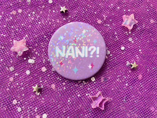 NANI?! - Holographic Pin Badge